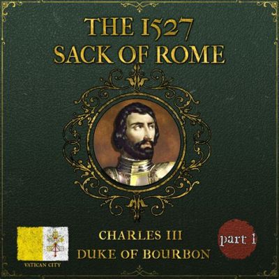 Le Sac de Rome; une Tragédie Médiévale Orchestrée par les troupes Impériales de Charles Quint